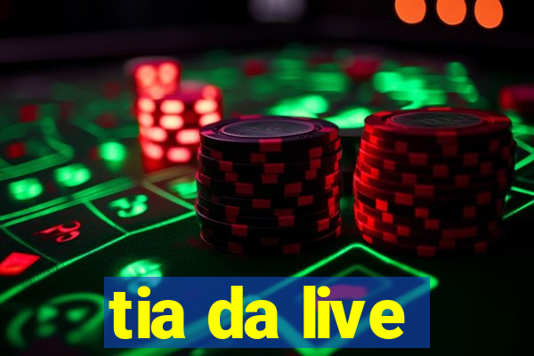 tia da live